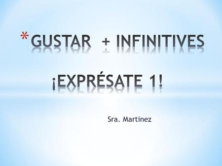 Sra. Martinez. What is an infinitive? An infinitive tells the meaning of the verb without naming any subject or tense. (In English, the infinitive is.