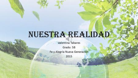 Valentina Tabares Grado: 5B Fe y Alegría Nueva Generación 2015