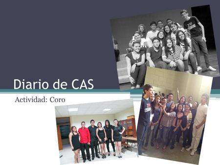 Diario de CAS Actividad: Coro. Descripción de la actividad En este año decidí tomar clases de coro en el colegio luego del ingreso de un nuevo profesor.