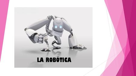 INDICE Enumera las características básicas de un robot.