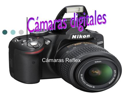Cámaras digitales -Cámaras Reflex.