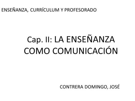 Cap. II: LA ENSEÑANZA COMO COMUNICACIÓN