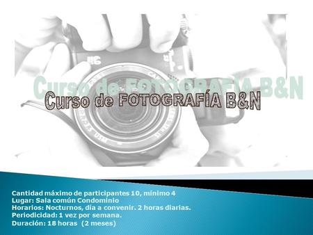 Cantidad máximo de participantes 10, mínimo 4 Lugar: Sala común Condominio Horarios: Nocturnos, día a convenir. 2 horas diarias. Periodicidad: 1 vez por.