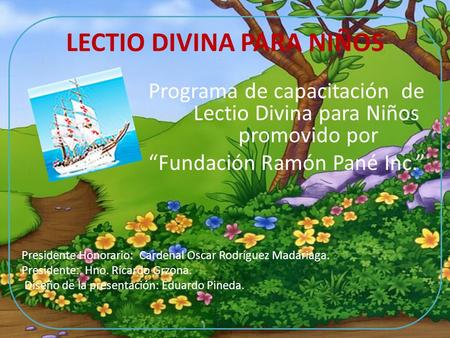 LECTIO DIVINA PARA NIÑOS Programa de capacitación de Lectio Divina para Niños promovido por “Fundación Ramón Pané Inc.” Presidente Honorario: Cardenal.