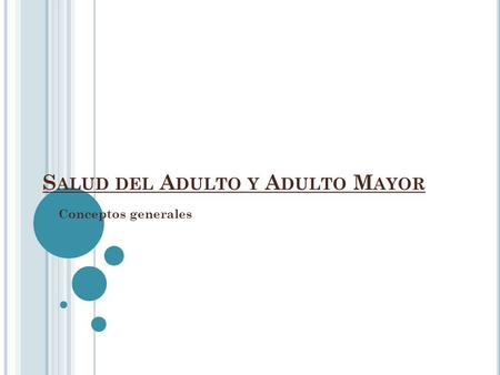 S ALUD DEL A DULTO Y A DULTO M AYOR Conceptos generales.