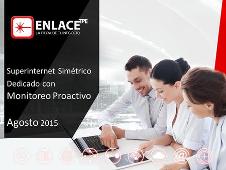 Superinternet Simétrico Dedicado con Monitoreo Proactivo Agosto 2015.