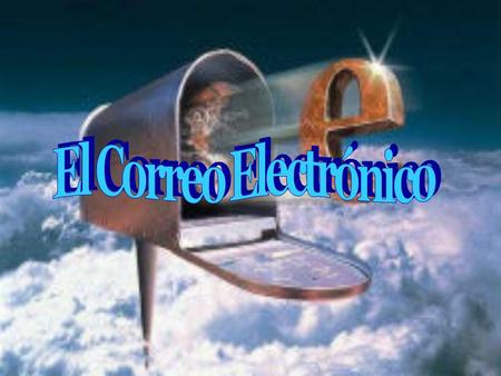 ¿Qué es un E-mail? El correo electrónico o E-mail fue una de las primeras aplicaciones creadas para Internet y de las que más se utilizan. Éste medio.