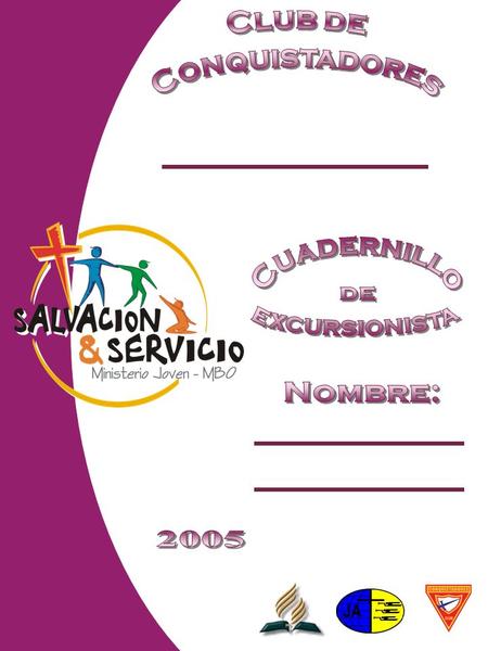 Club de Conquistadores Cuadernillo de excursionista Nombre: 2005.