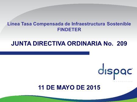 Línea Tasa Compensada de Infraestructura Sostenible FINDETER JUNTA DIRECTIVA ORDINARIA No. 209 11 DE MAYO DE 2015.