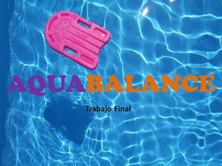 AQUABALANCE Trabajo Final. Reglas Es grupal Cada participante realiza una ronda y consta de 3 tiros por turno. Cada participante lanza la pelota apuntando.