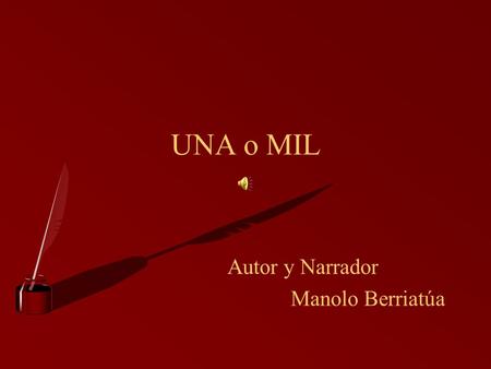 UNA o MIL Autor y Narrador Manolo Berriatúa.