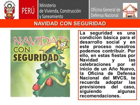 NAVIDAD CON SEGURIDAD La seguridad es una condición básica para el desarrollo social y en este proceso nosotros podemos contribuir. Por ello, en estas.