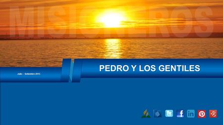 Julio – Setiembre 2015 PEDRO Y LOS GENTILES. Concepto CCE: Si Dios pudo usar al Pedro que tropezó y cayó, también puede usarnos a nosotros. INTRODUCCIÓN.