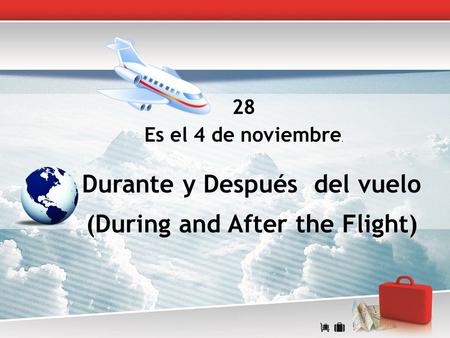28 Es el 4 de noviembre. Durante y Después del vuelo (During and After the Flight)