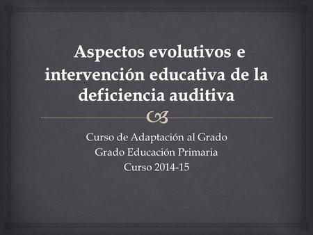 Curso de Adaptación al Grado Grado Educación Primaria Curso 2014-15.