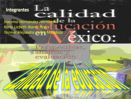 Iracema Hernández Hernández Karla Lizbeth Ibarra Reyes Yazmín Alejandra Yáñez Mendoza.