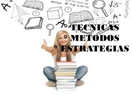 ° TECNICAS ° METODOS ° ESTRATEGIAS.