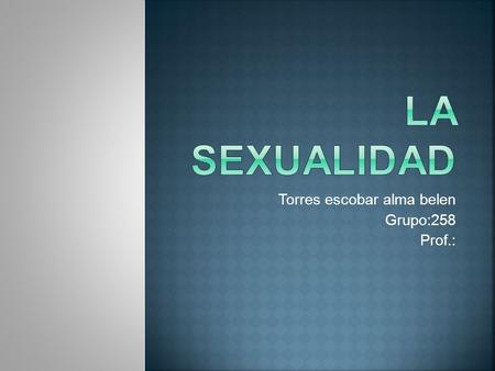 Torres escobar alma belen Grupo:258 Prof.: