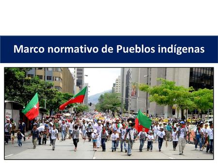 Marco normativo de Pueblos indígenas. Pueblos indígenas una mirada desde el ámbito jurídico Internacional El Convenio 169 de la OIT: Reconoce los derechos.