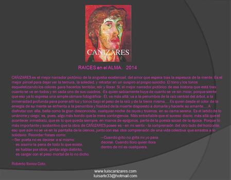 Www.luiscanizares.com luisarte33@hotmail.com RAICES en el ALMA. 2014 CAÑIZARES es el mejor narrador pictórico de la angustia existencial, del amor que.
