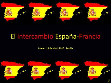 El intercambio España-Francia Jueves 18 de abril 2013: Sevilla 1.