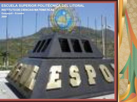 ESCUELA SUPERIOR POLITÉCNICA DEL LITORAL INSTITUTO DE CIENCIAS MATEMÁTICAS Guayaquil – Ecuador 2009.