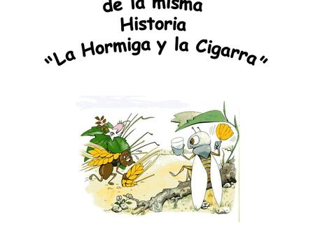 Dos Versiones de la misma Historia La Hormiga y la Cigarra