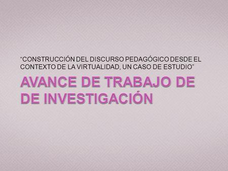 “CONSTRUCCIÓN DEL DISCURSO PEDAGÓGICO DESDE EL CONTEXTO DE LA VIRTUALIDAD, UN CASO DE ESTUDIO”