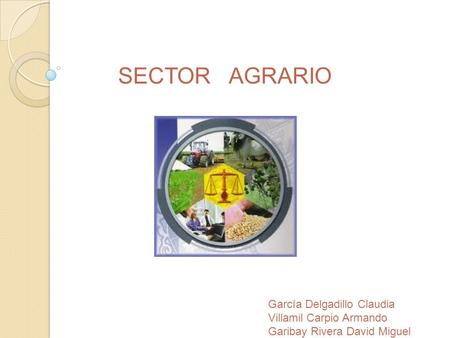 SECTOR AGRARIO García Delgadillo Claudia Villamil Carpio Armando