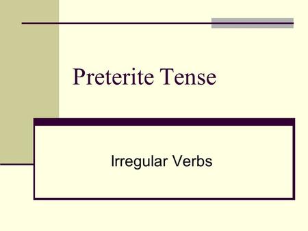 Preterite Tense Irregular Verbs. Irregular Preterite Verbs These verbs have NO ACCENTS! The endings for irregular preterite verbs are: Yo -e Nosotros(as)