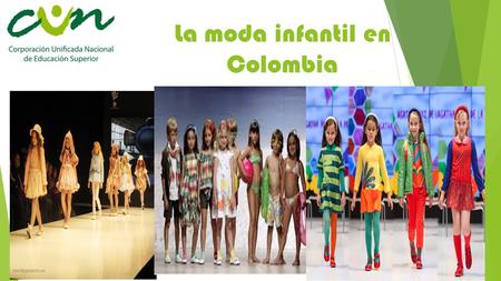 La moda infantil en Colombia. La calidad de las prendas que hacen aquí es muy buena y hay muchas empresas con potencial para vender su producto en el.