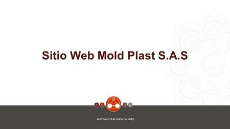 1     Sitio Web Mold Plast S.A.S Miércoles 11 de marzo de 2015   
