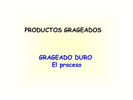 PRODUCTOS GRAGEADOS GRAGEADO DURO El proceso.