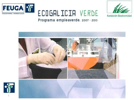 1 w w w. f e u g a. e s. 2 2. PRINCIPALES CARACTERÍSTICAS 3. RESUMEN 1. EL PROYECTO ECOGALICIA VERDE Objetivos y marco temporal Destinatarios y sectores.