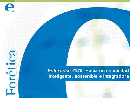 Enterprise 2020: Hacia una sociedad inteligente, sostenible e integradora.