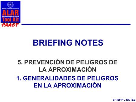 PAAST BRIEFING NOTES 5. PREVENCIÓN DE PELIGROS DE LA APROXIMACIÓN 1. GENERALIDADES DE PELIGROS EN LA APROXIMACIÓN.