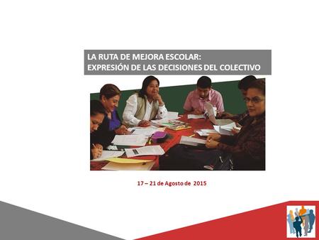 La Ruta de Mejora Escolar: EXPRESIÓN DE LAS DECISIONES DEL COLECTIVO