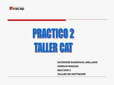 KATERINE SANDOVAL MELLADO JORDAN MASIAS SECCION 2 TALLER DE SOFTWARE.