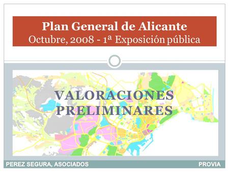 VALORACIONES PRELIMINARES Plan General de Alicante Octubre, 2008 - 1ª Exposición pública.