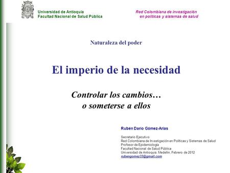 Rubén Darío Gómez-Arias El imperio de la necesidad Controlar los cambios… o someterse a ellos Universidad de Antioquia Facultad.