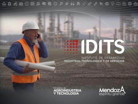 El IDITS es un ámbito de complementación estratégica entre la industria y sus proveedores, entidades gremiales empresariales, Gobierno de Mendoza, instituciones.