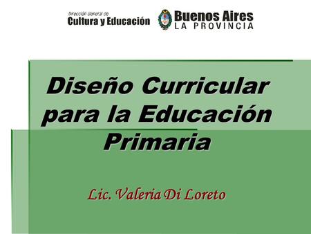 Diseño Curricular para la Educación Primaria Lic. Valeria Di Loreto