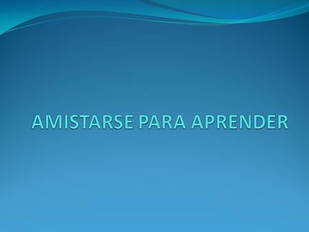 AMISTARSE PARA APRENDER