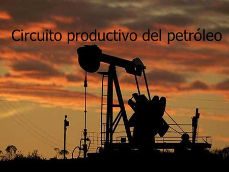 Circuito productivo del petróleo