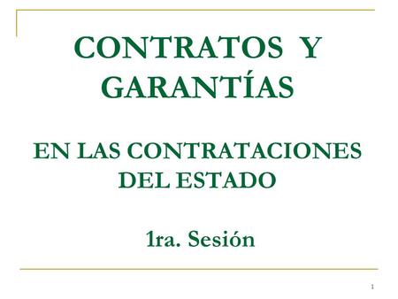 CONTRATOS Y GARANTÍAS EN LAS CONTRATACIONES DEL ESTADO 1ra. Sesión