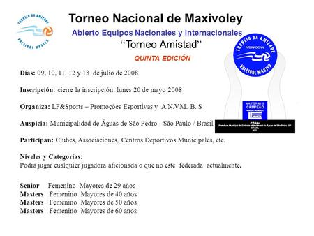 Torneo Nacional de Maxivoley Abierto Equipos Nacionales y Internacionales “ Torneo Amistad ” QUINTA EDICIÓN Días: 09, 10, 11, 12 y 13 de julio de 2008.