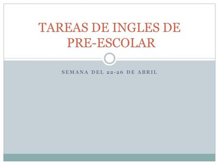 SEMANA DEL 22-26 DE ABRIL TAREAS DE INGLES DE PRE-ESCOLAR.