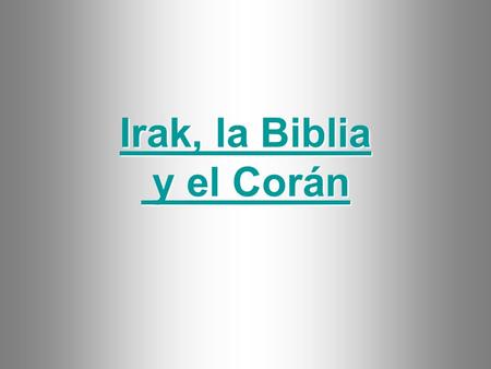 Irak, la Biblia Irak, la Biblia y el Corán y el Corán.