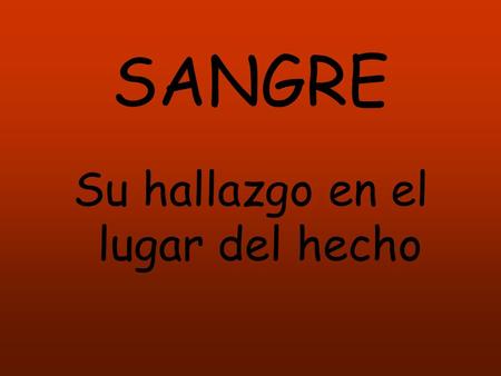 Su hallazgo en el lugar del hecho