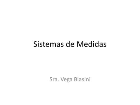 Sistemas de Medidas Sra. Vega Blasini.